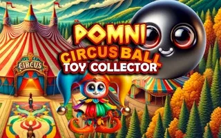 Pomni Circus Ball Toy Collector gameplay preview
